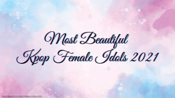 Most Beautiful Kpop Female Idols