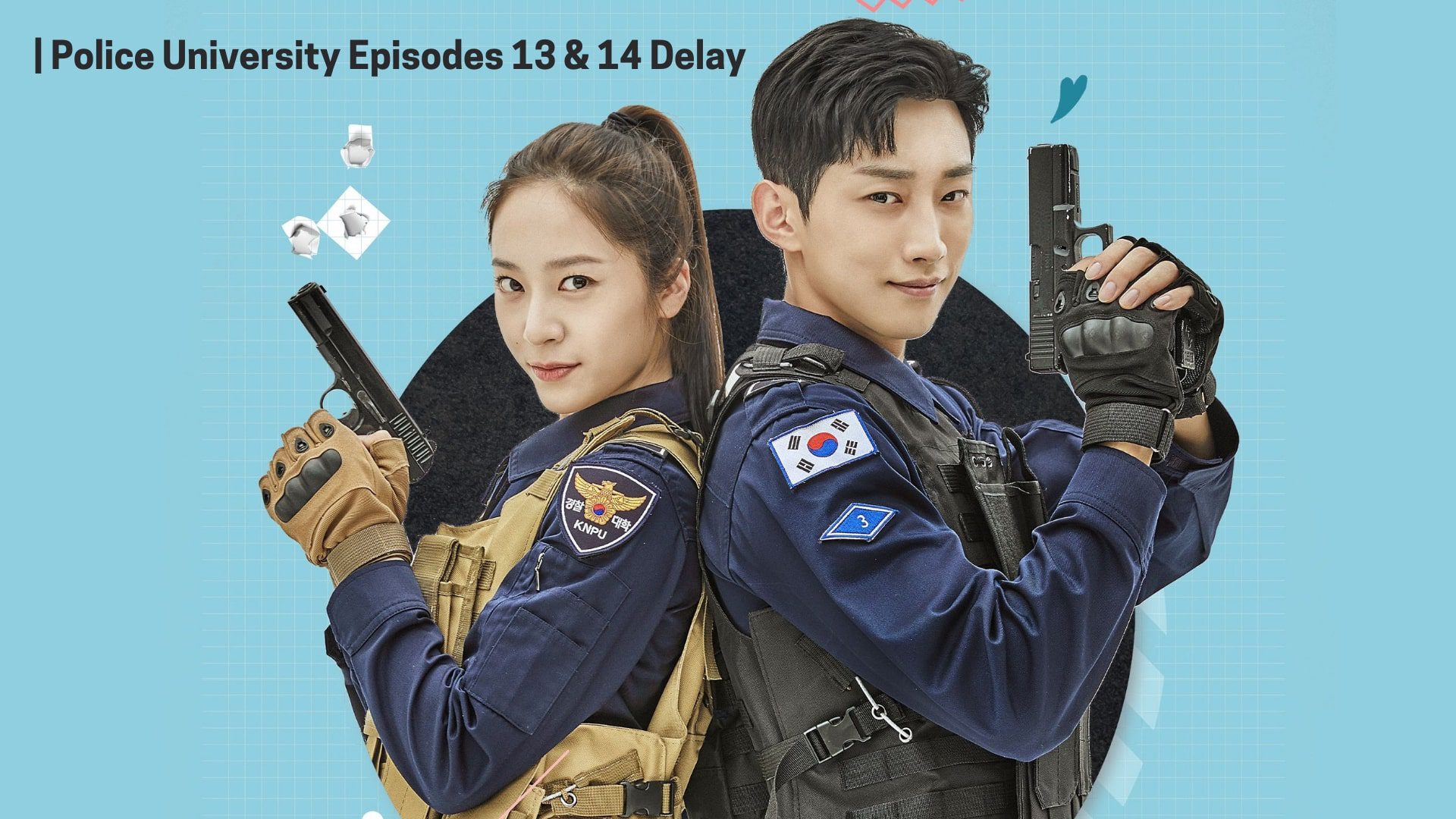 Police University Episodes 13 & 14 Delayed