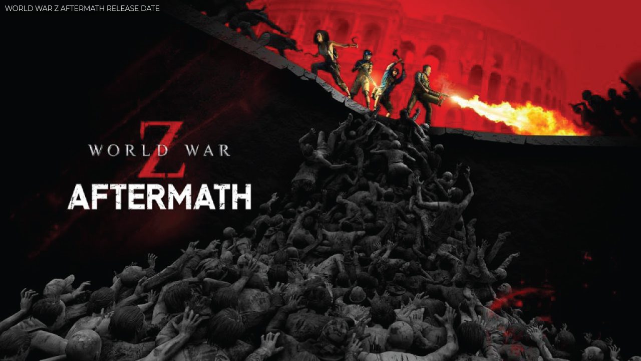 World War Z Aftermath Release Date Features Otakukart