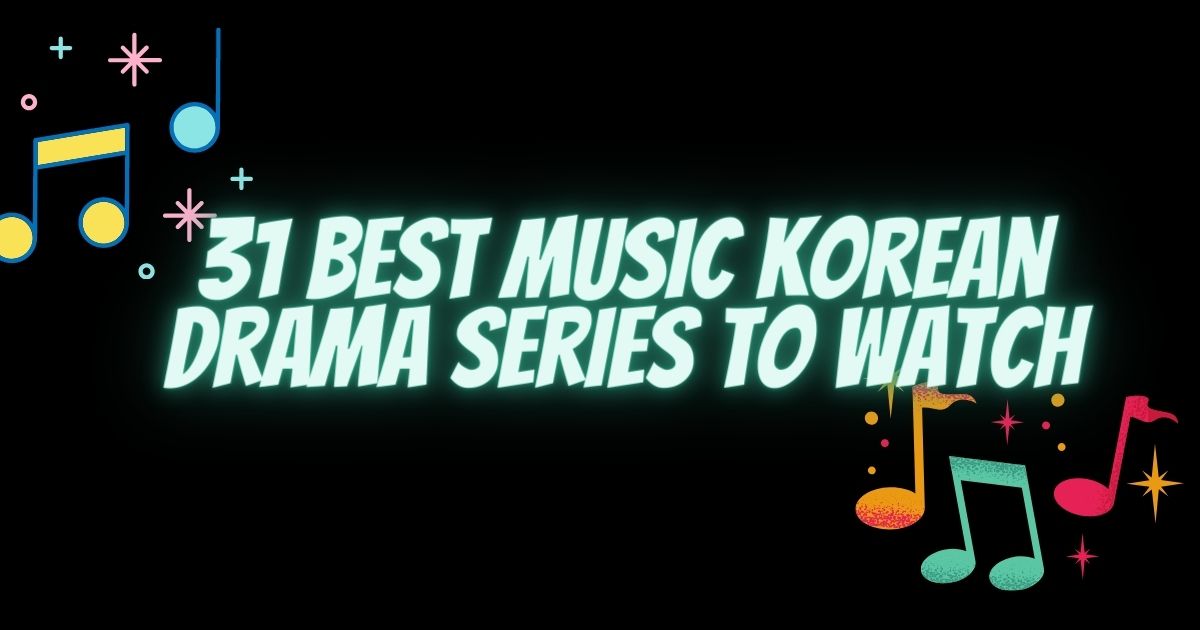 31 Best Music Korean Drama Series to Watch