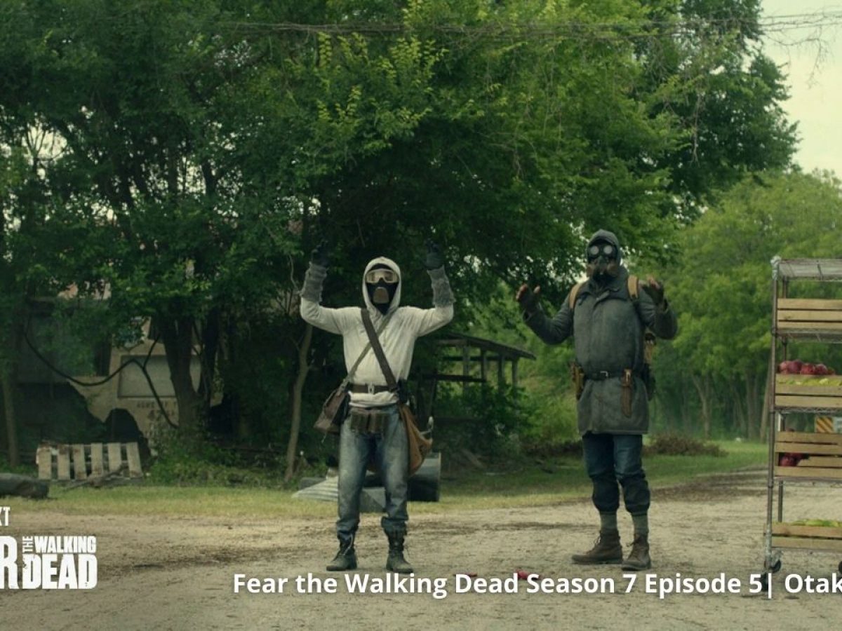 Fear The Walking Dead Season 7 Episode 5 Release Date Spoilers Where To Watch Otakukart