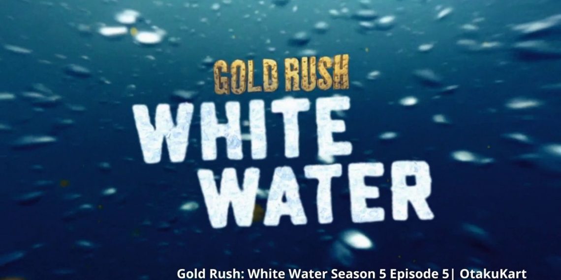 Spoilers and Release Date For Gold Rush White Water Season 5 Episode 5
