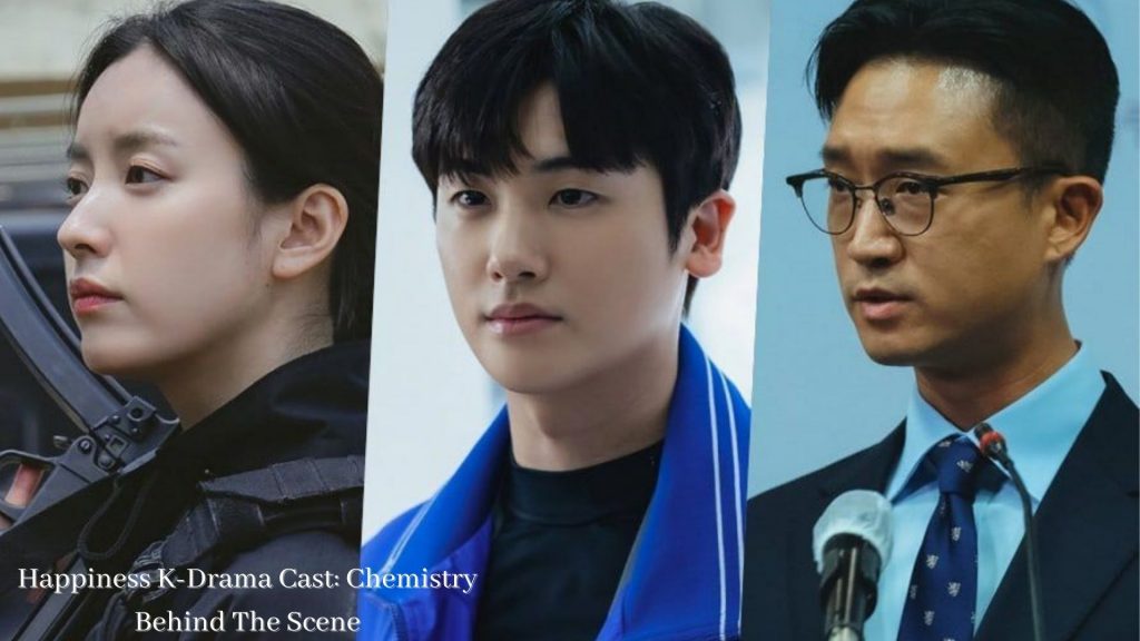 Happiness K-Drama Cast: Chemistry Behind the Scenes