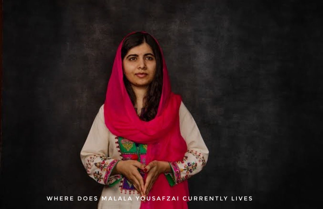Where Do Malala Yousafzai Currently Lives