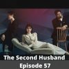 The Second Husband Episode 57: Release Date & Spoilers