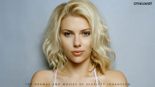 Top Dramas and Movies of Scarlett Johansson