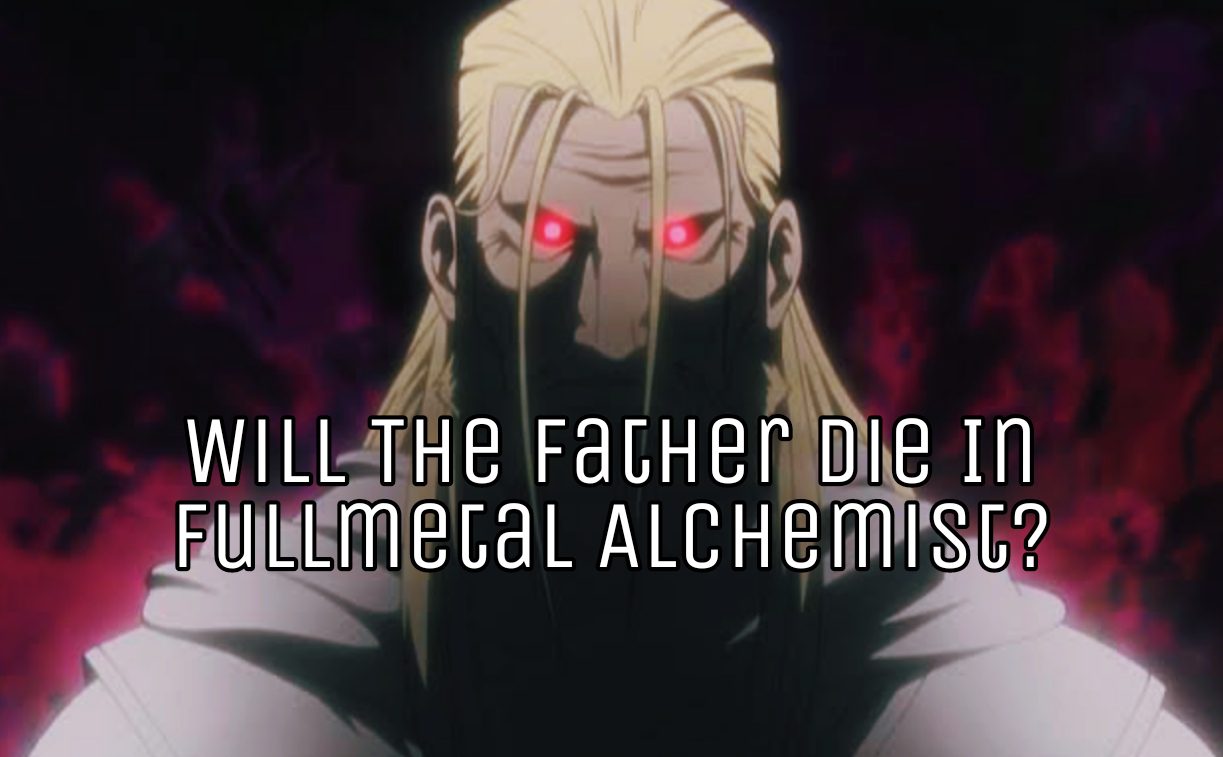 Will the Father die in Fullmetal Alchemist