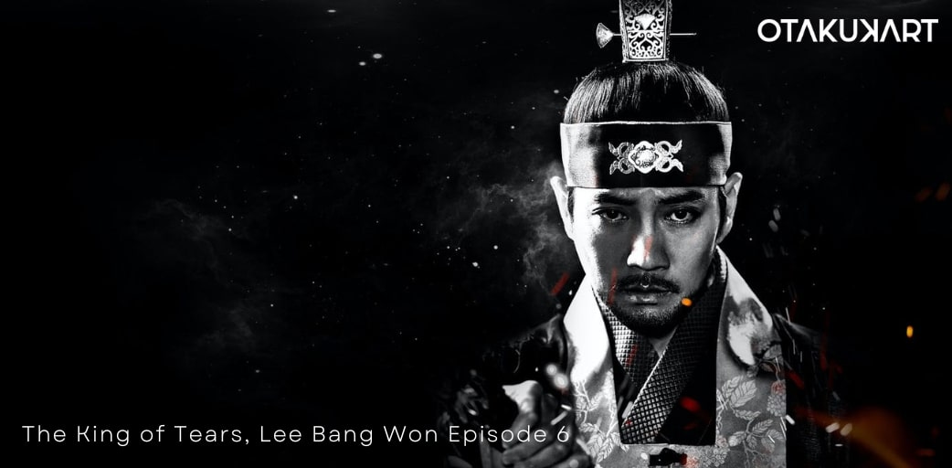 The King of Tears, Lee Bang Won Episode 6