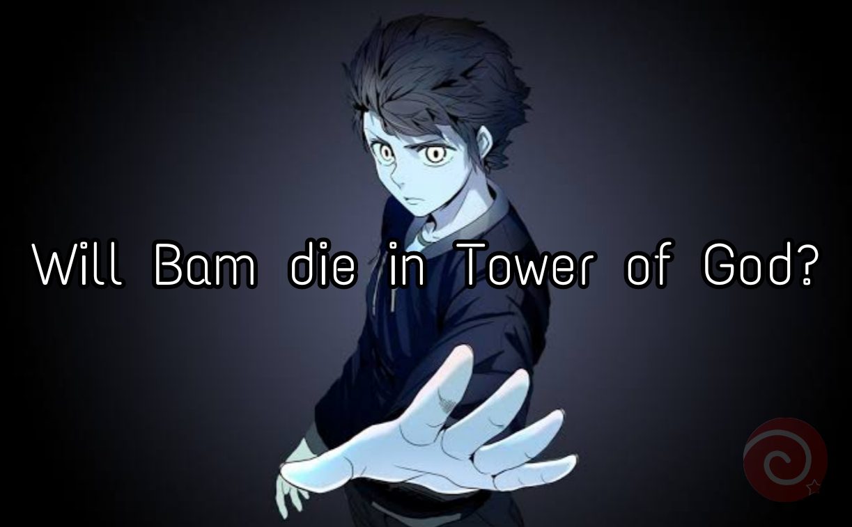 Will Bam die in Tower of God