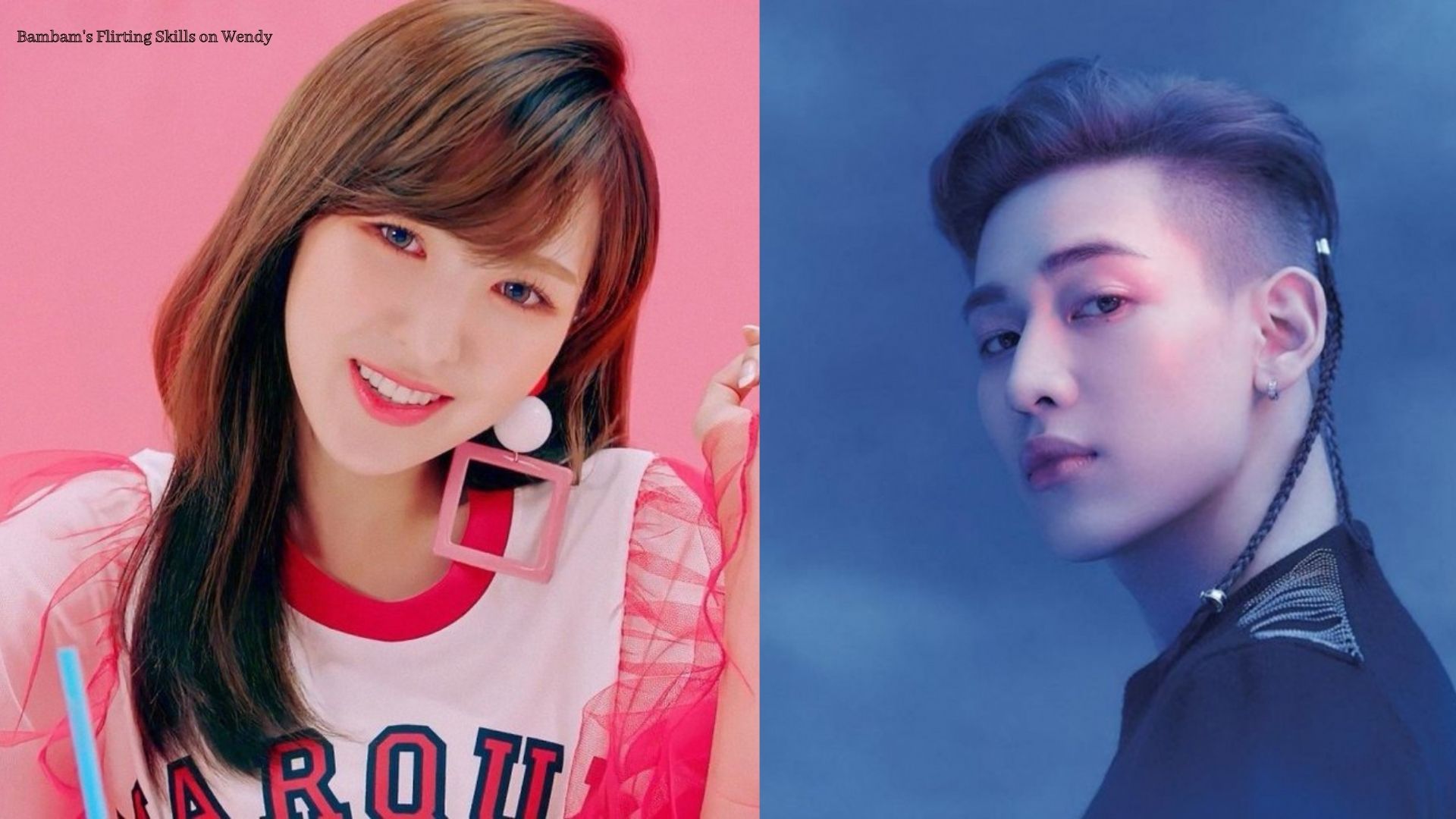 Bambam & Wendy – The Got7 Member Is Back with His Top-Notch Flirting Skills