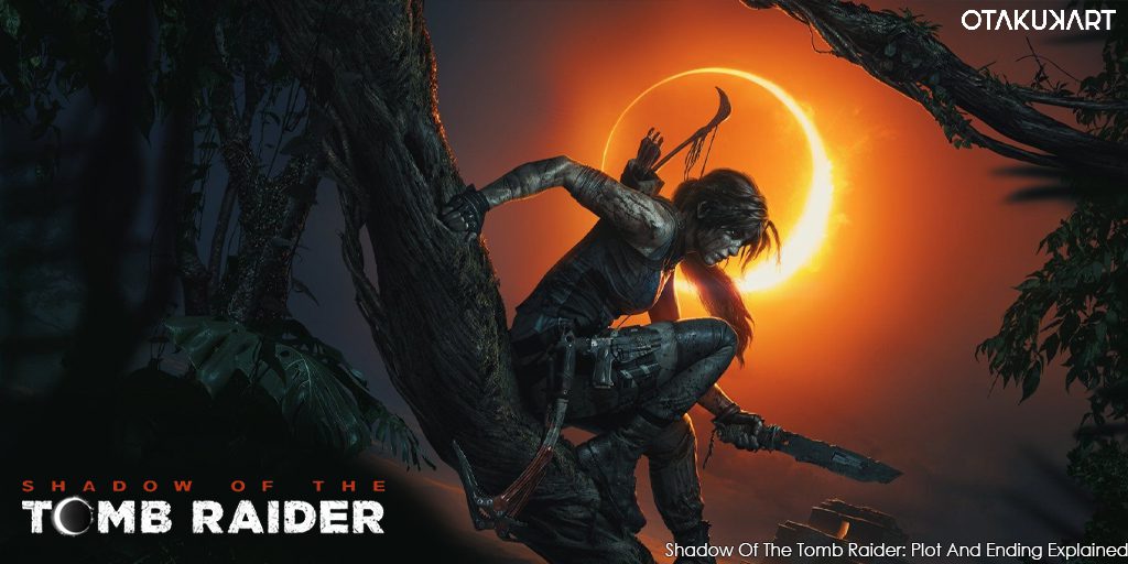 Shadow Of The Tomb Raider: Plot And Ending Explained