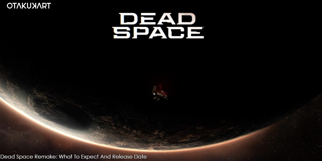Dead Space Remake: What To Expect And Release Date