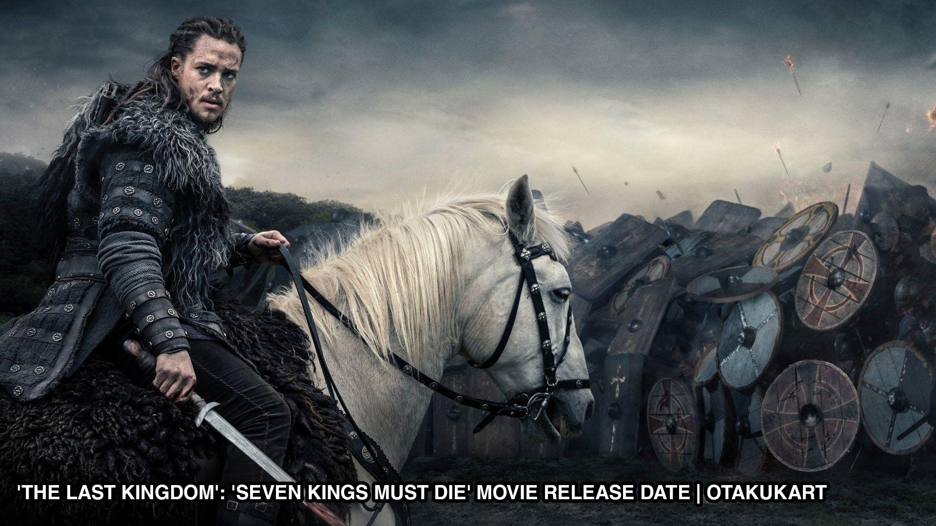 The Last Kingdom Seven Kings must die Movie release date