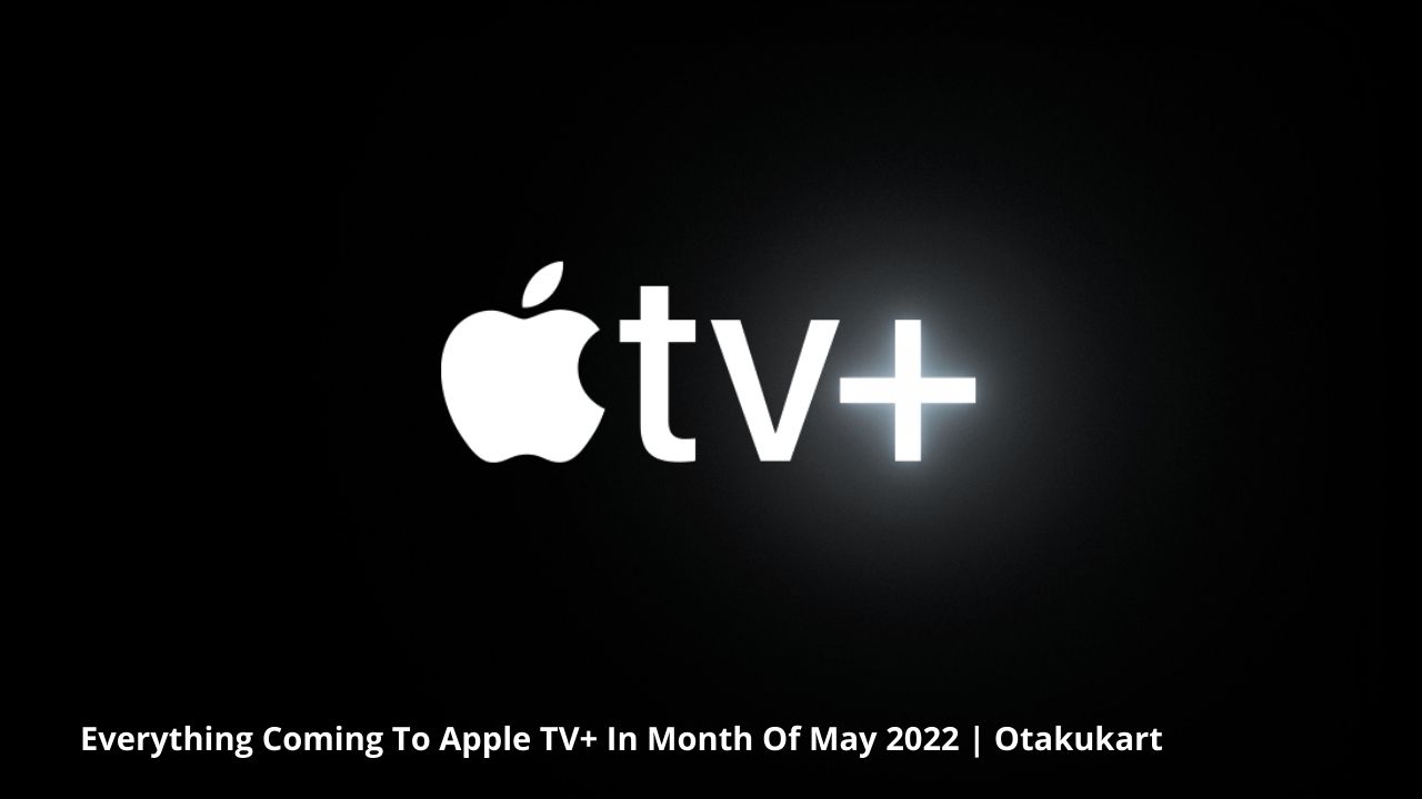 TV Shows & Movies Coming To Apple TV+ In Month Of May 2022