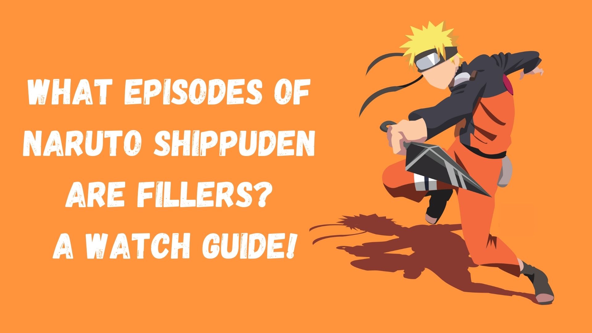Episodes of Naruto Shippuden Are Fillers, A Watch Guide!