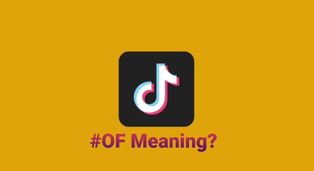 What Does OF Mean On Tiktok The Slang Revealed OtakuKart