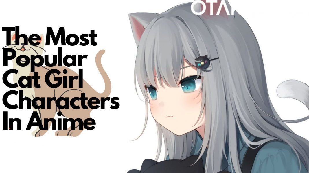 The Most Popular Cat Girl Characters in Anime - OtakuKart