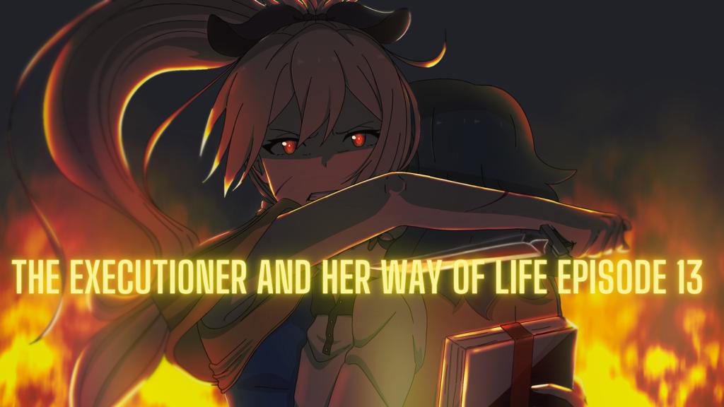 Executioner and Her Way of Life Episode 13