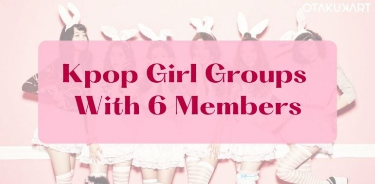 Kpop Girl Groups With 6 Members
