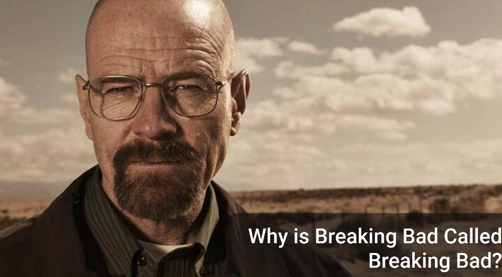 why-is-breaking-bad-called-breaking-bad-meaning-behind-the-name