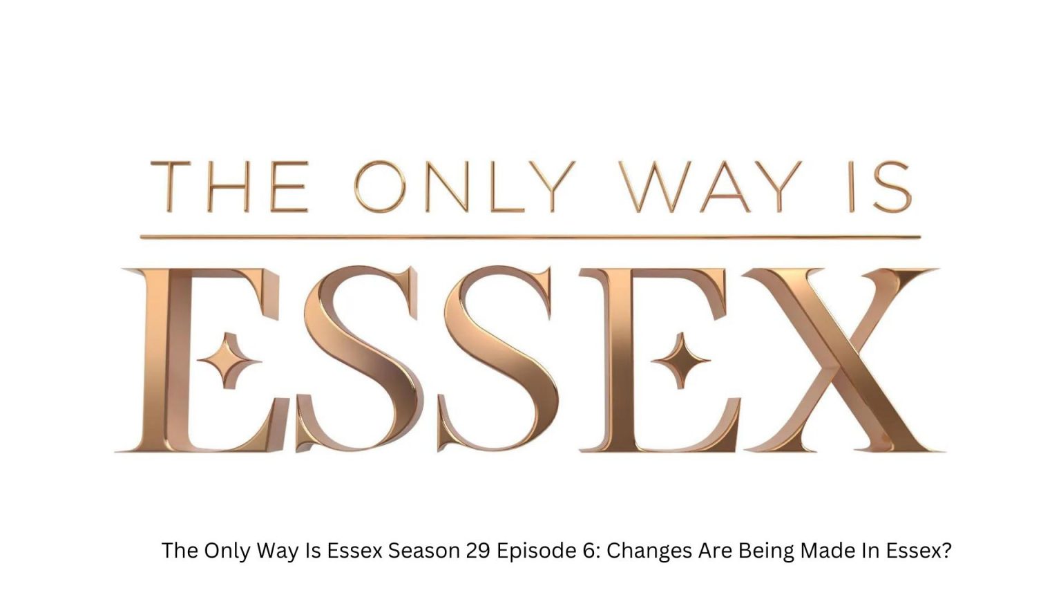 The Only Way Is Essex Season 29 Episode 6 Release Date: Changes Are