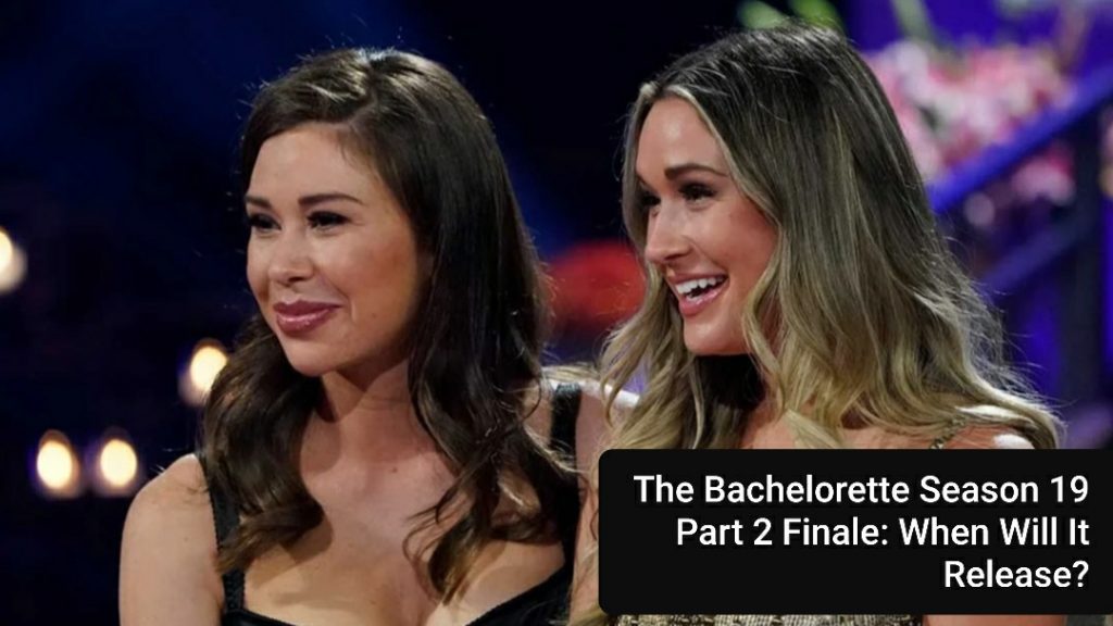 When Is Part 2 Of The Bachelorette Season 19 Finale? - OtakuKart