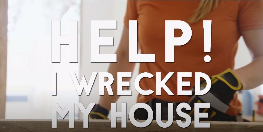 Help I Wrecked My House