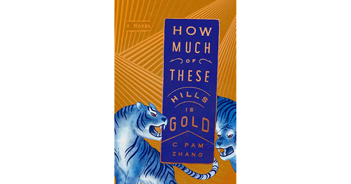 How Much Of These Hills Is Gold A Novel- C Pam Zhang