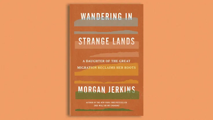 Wandering In Strange Lands A Daughter Of The Great Migration Reclaims Her Roots- Morgan Jerkins