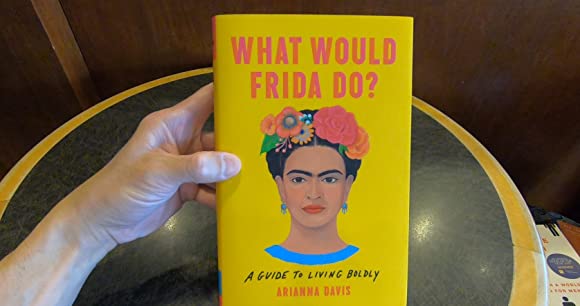 What Would Frida Do? A Guide To Living Boldly- Arianna Davis