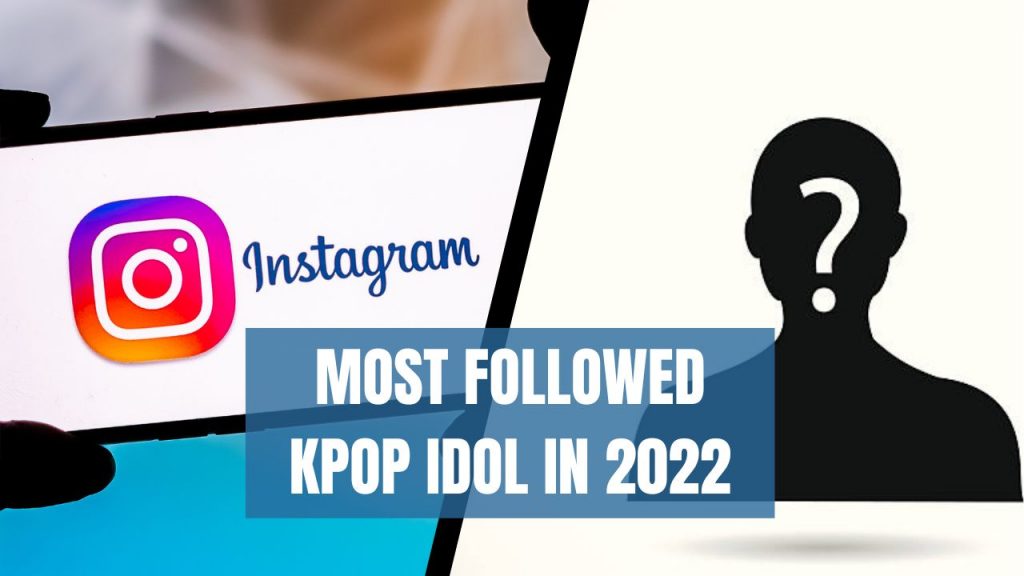 Most Followed K-pop Idol in 2022