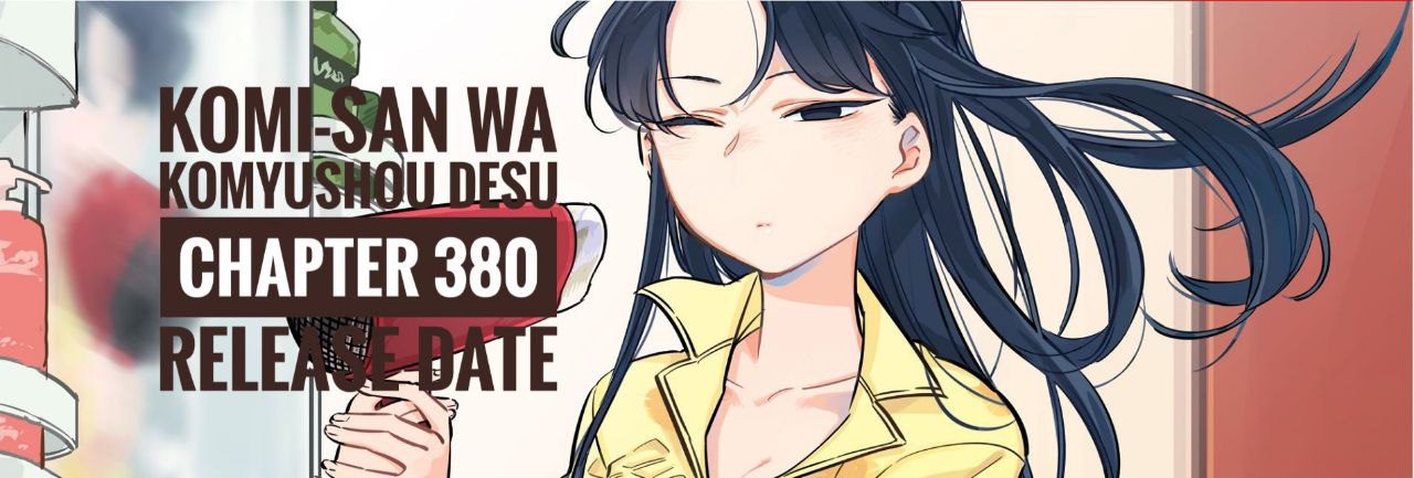 Komi-san wa Komyushou Desu Chapter 380: Release Date and How To Read