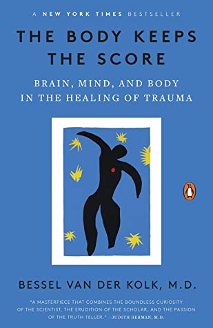 The Body Keeps the Score Brain, Mind, and Body in the Healing of Trauma