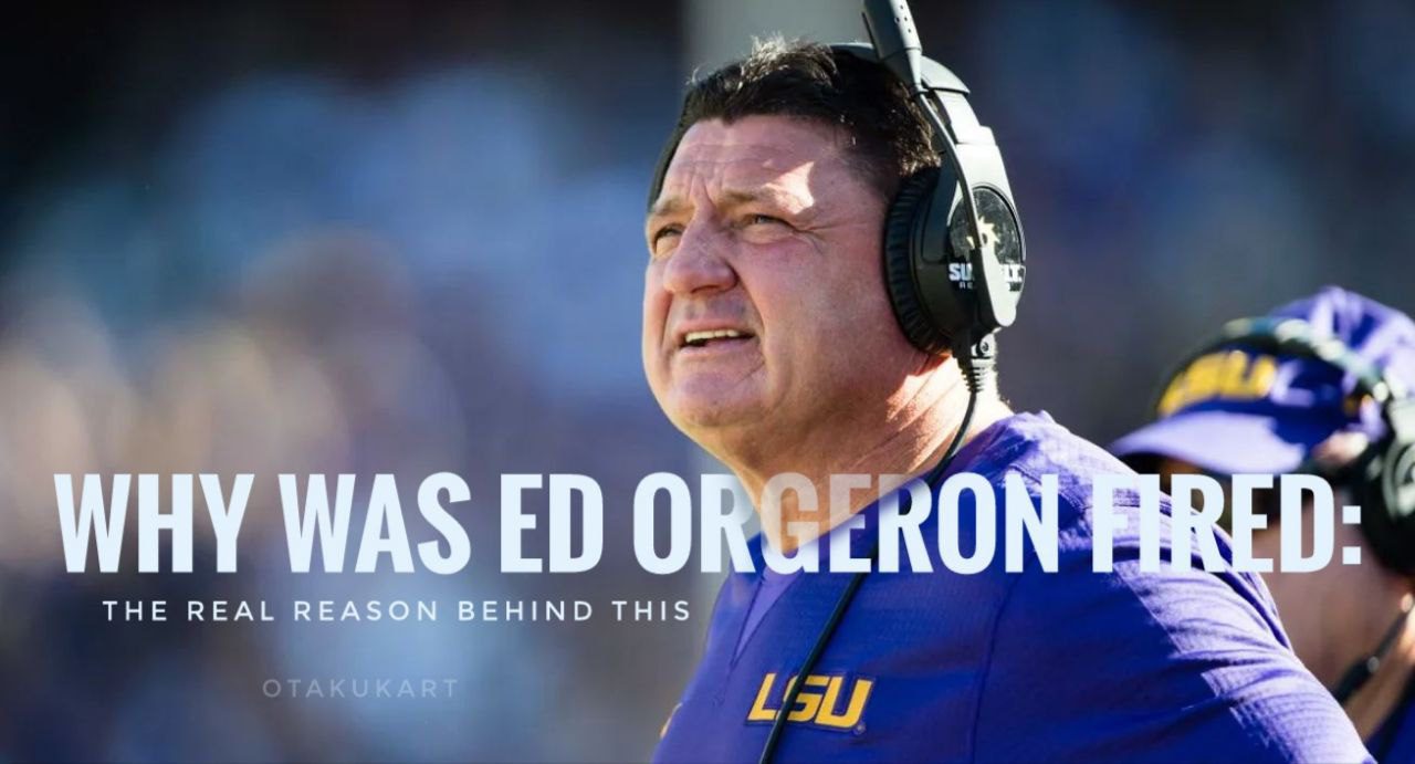 Why Was Ed Orgeron Fired The Read Reason Behind This