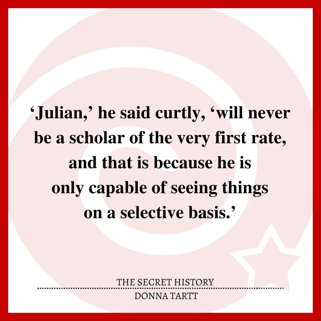 ‘Julian,’ he said curtly, ‘will never be a scholar of the very first rate, and that is because he is only capable of seeing things on a selective basis.’