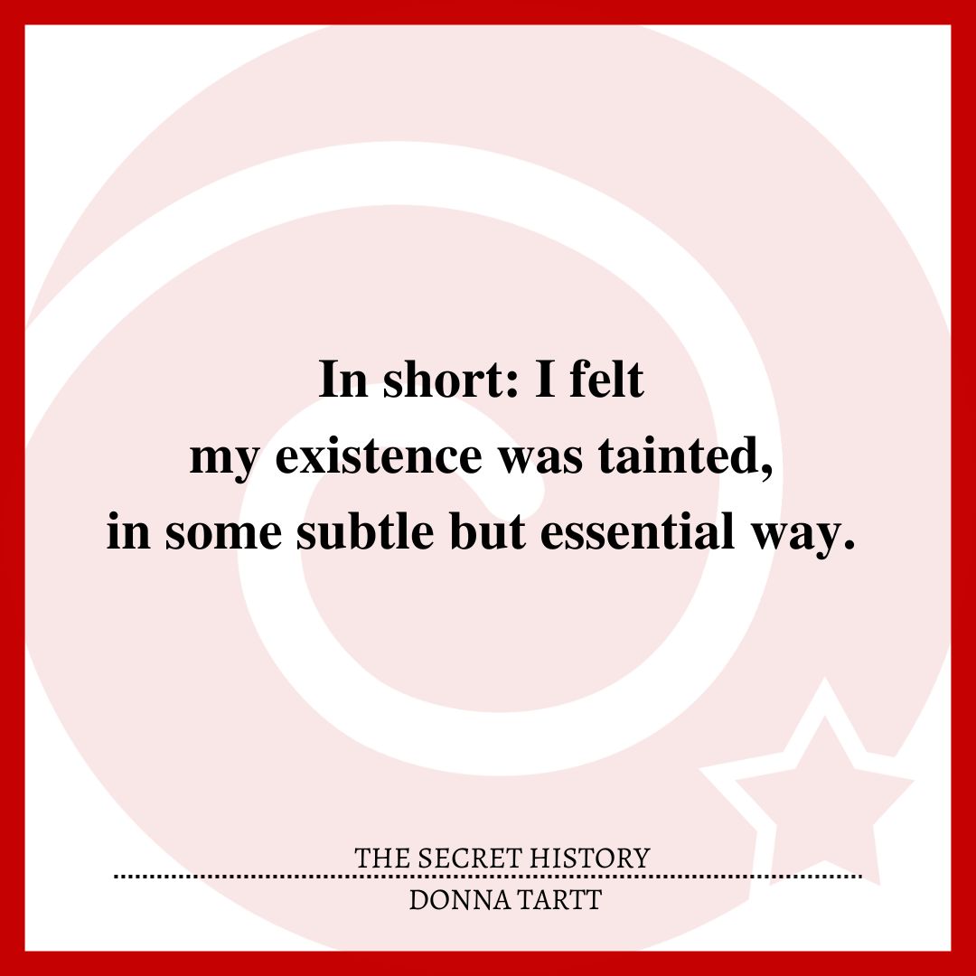 In short: I felt my existence was tainted, in some subtle but essential way.