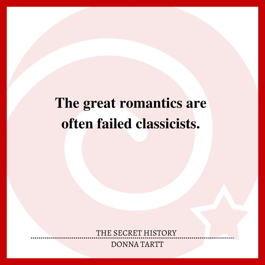 The great romantics are often failed classicists.