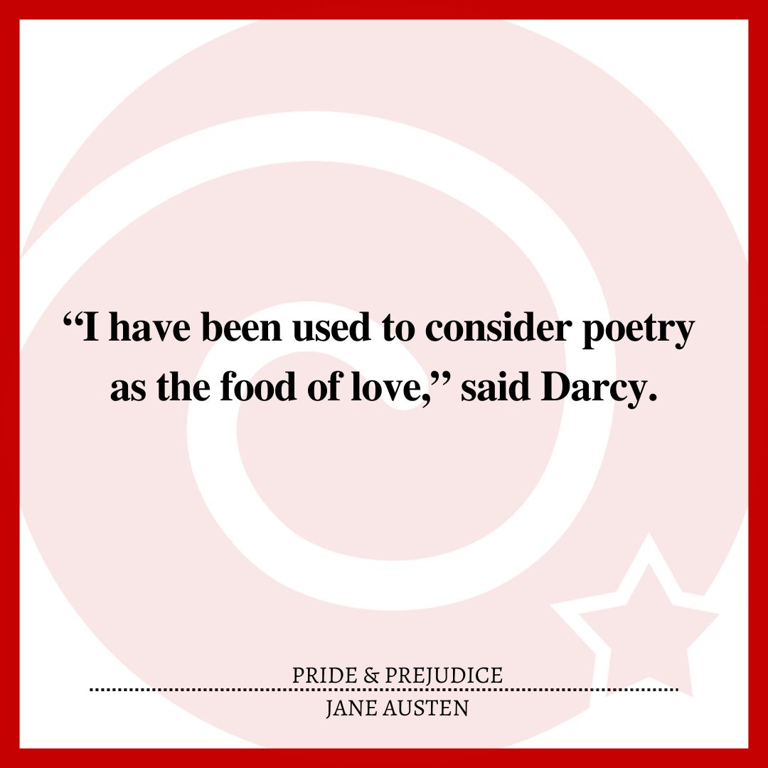 “I have been used to consider poetry as the food of love,” said Darcy.