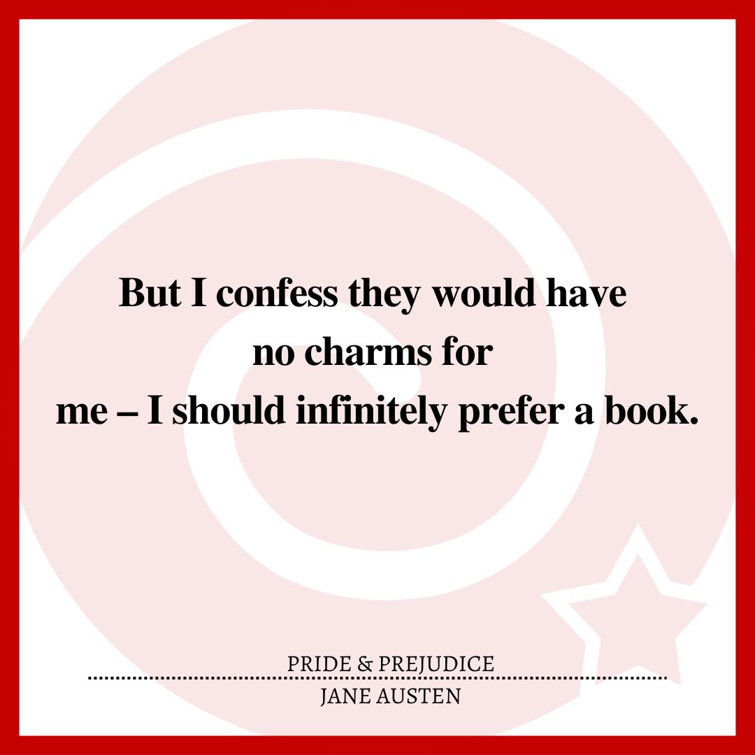 But I confess they would have no charms for me – I should infinitely prefer a book.