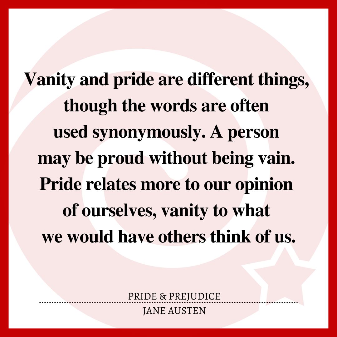 Vanity and pride are different things, though the words are often used synonymously. A person may be proud without being vain. Pride relates more to our opinion of ourselves, vanity to what we would have others think of us.