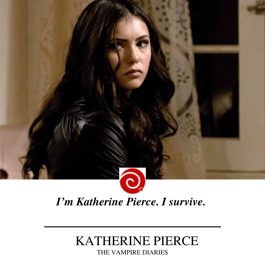 I’m Katherine Pierce. I survive. 