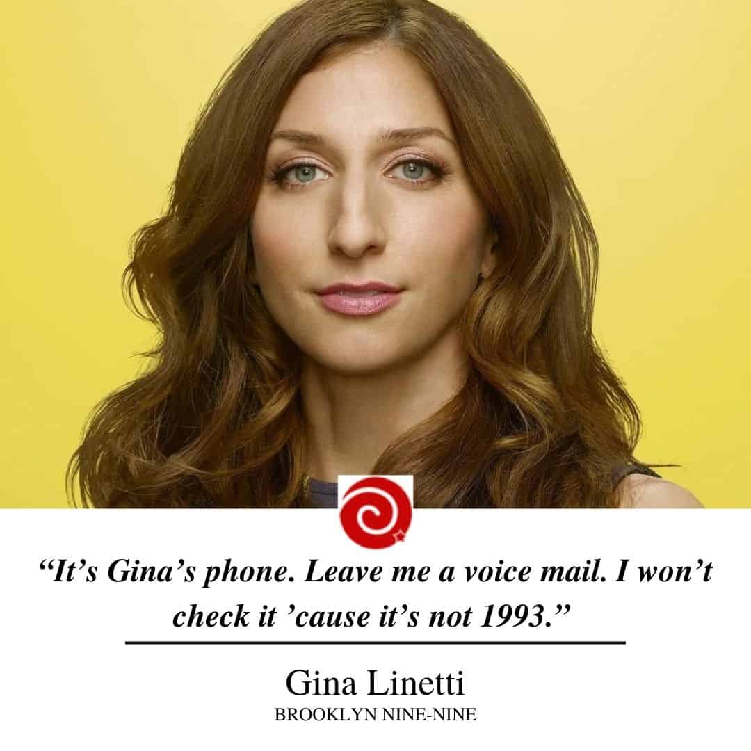“It’s Gina’s phone. Leave me a voice mail. I won’t check it ’cause it’s not 1993.”