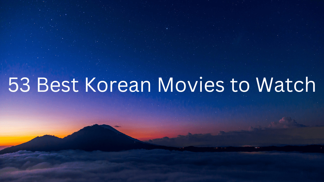 53 Best Korean Movies to Watch