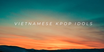 All Vietnamese K-Pop Idols That You Should Know About