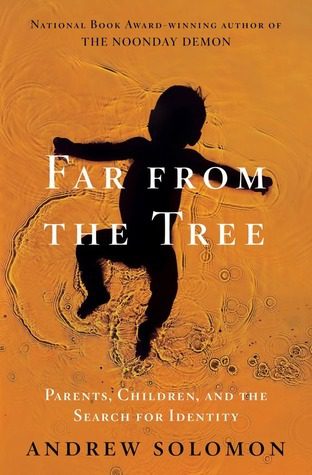 Far from the Tree Parents, Children, and the Search for Identity