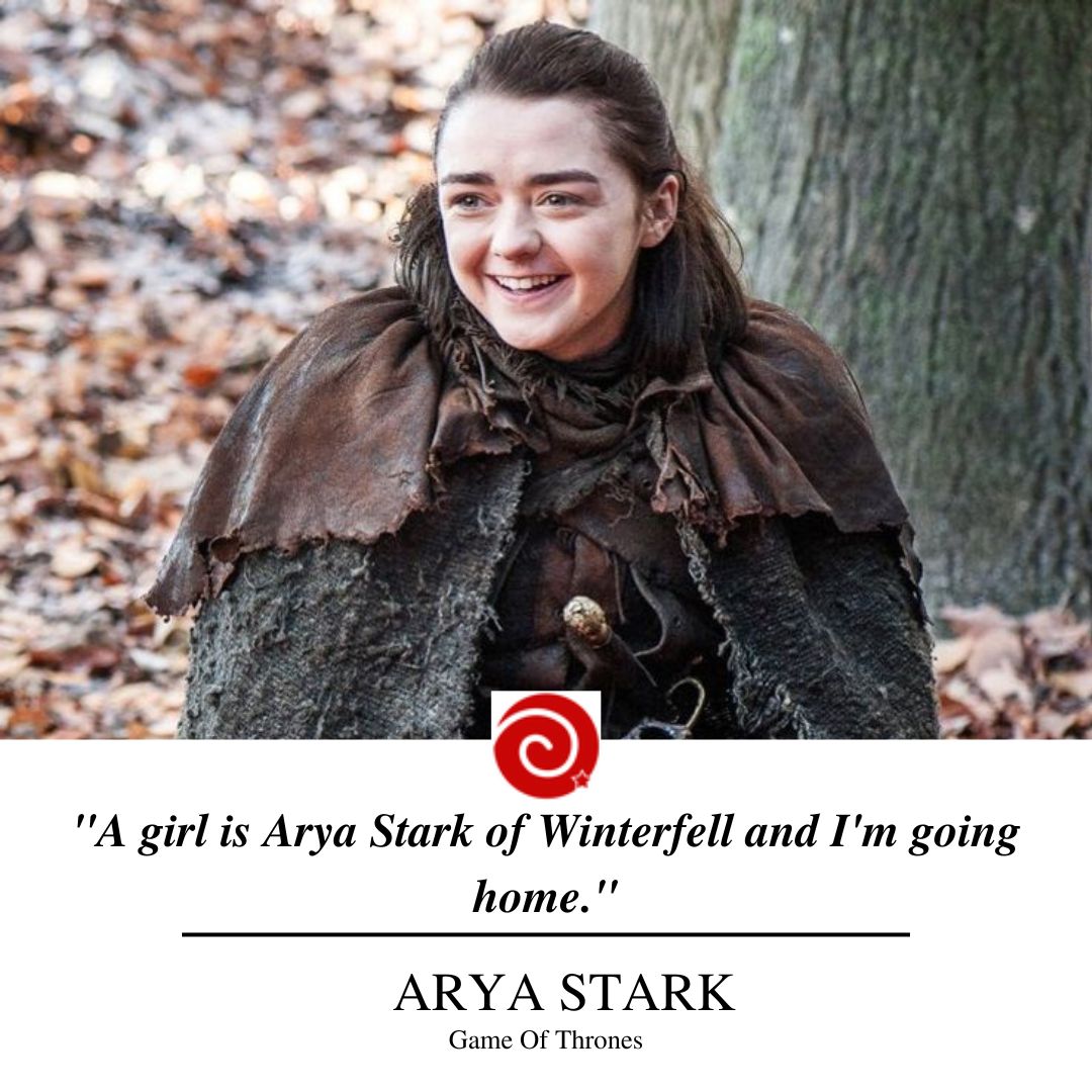 "A girl is Arya Stark of Winterfell and I'm going home."