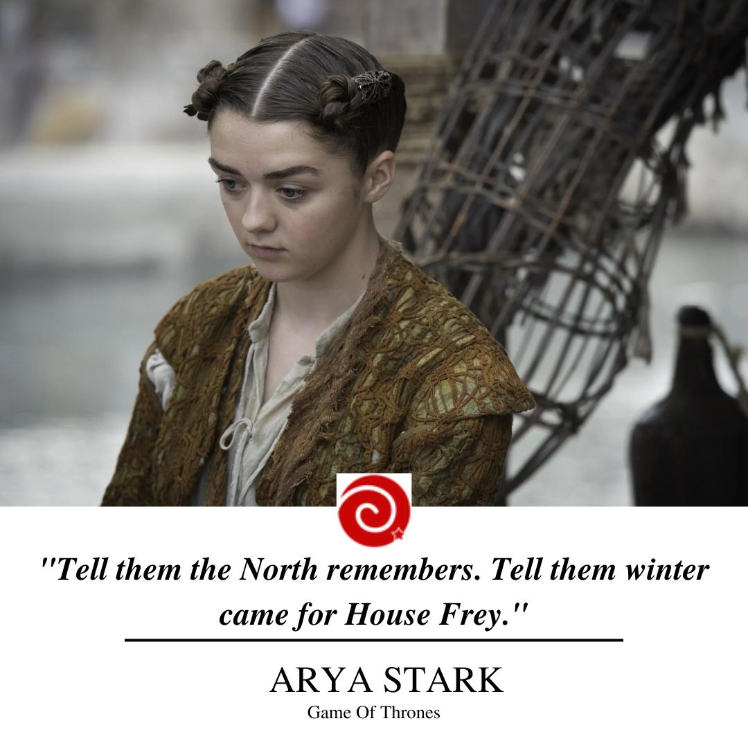 "Tell them the North remembers. Tell them winter came for House Frey."