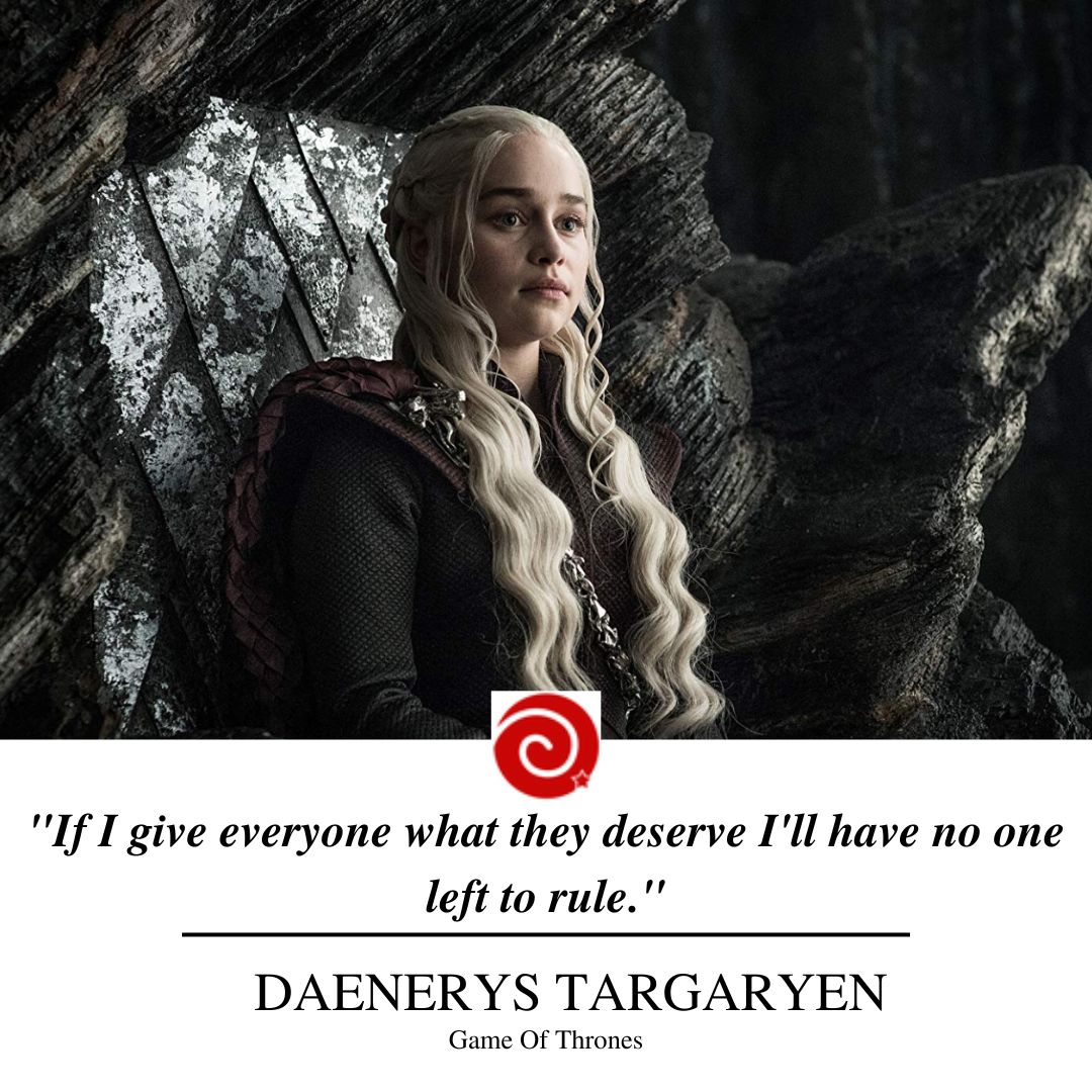 "If I give everyone what they deserve I'll have no one left to rule."