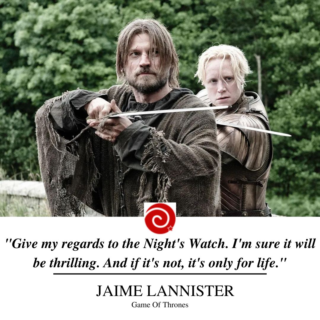 "Give my regards to the Night's Watch. I'm sure it will be thrilling. And if it's not, it's only for life."