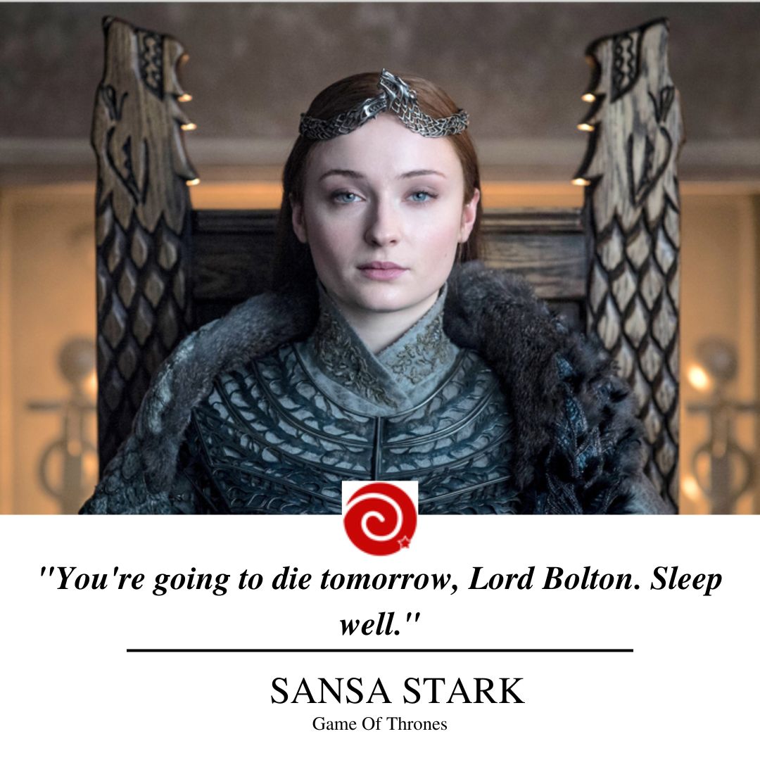 "You're going to die tomorrow, Lord Bolton. Sleep well."